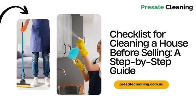 Checklist for Cleaning a House Before Selling: A Step-by-Step Guide