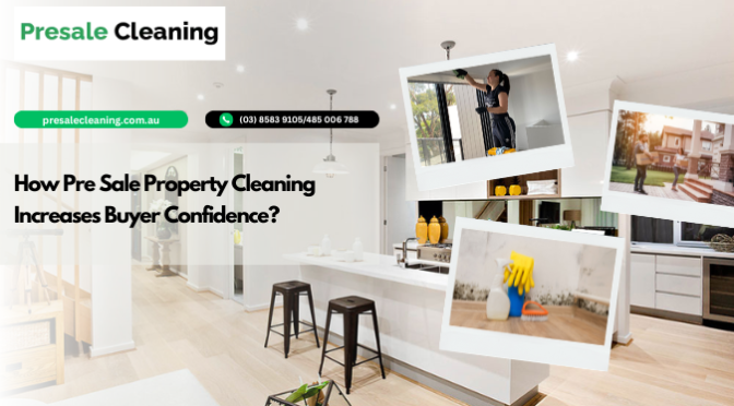 How Pre Sale Property Cleaning Increases Buyer Confidence?